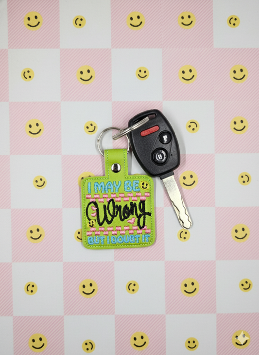 “I May Be Wrong, But I Doubt It” Embroidered Keychain | Funny Confident Vinyl Keychain